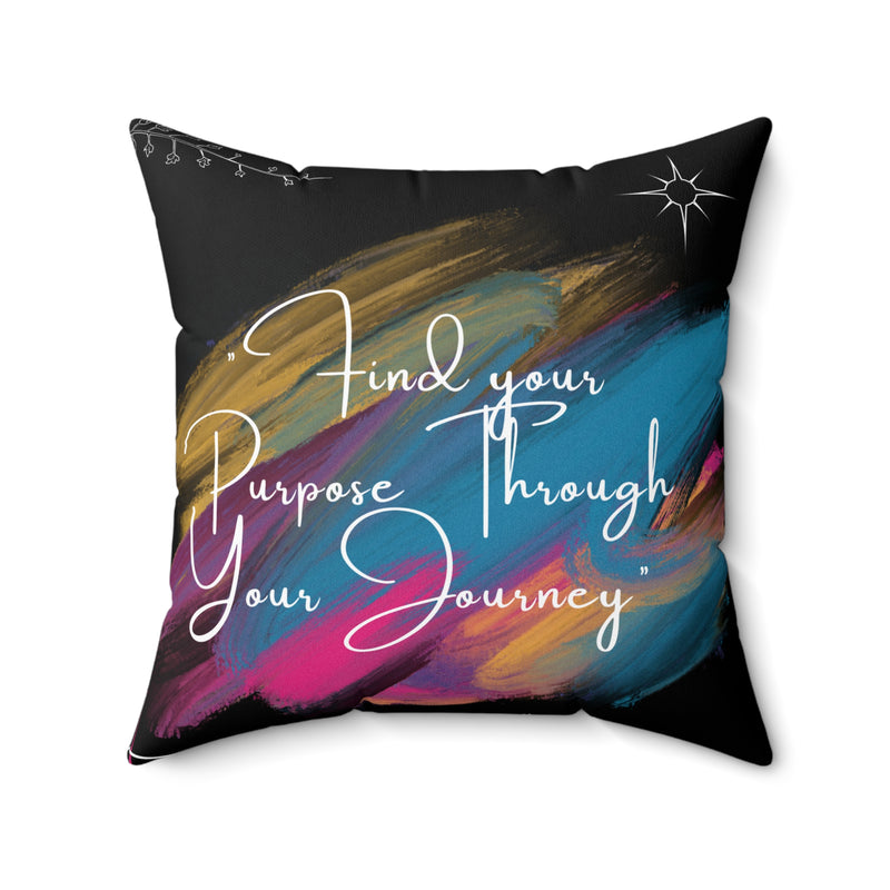 Find Your Purpose Through Your Journey Spun Polyester Square Pillow