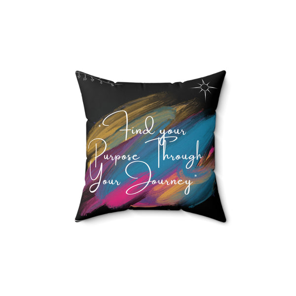 Find Your Purpose Through Your Journey Spun Polyester Square Pillow