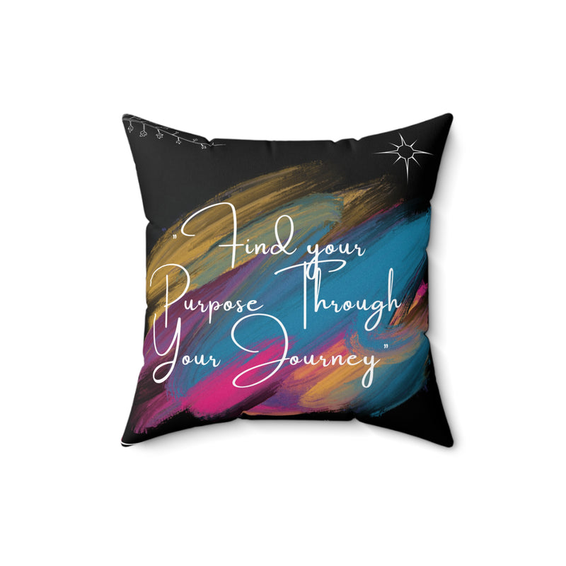 Find Your Purpose Through Your Journey Spun Polyester Square Pillow