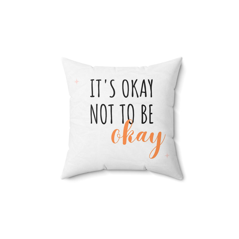 It’s Okay to not be okay Spun Polyester Square Pillow