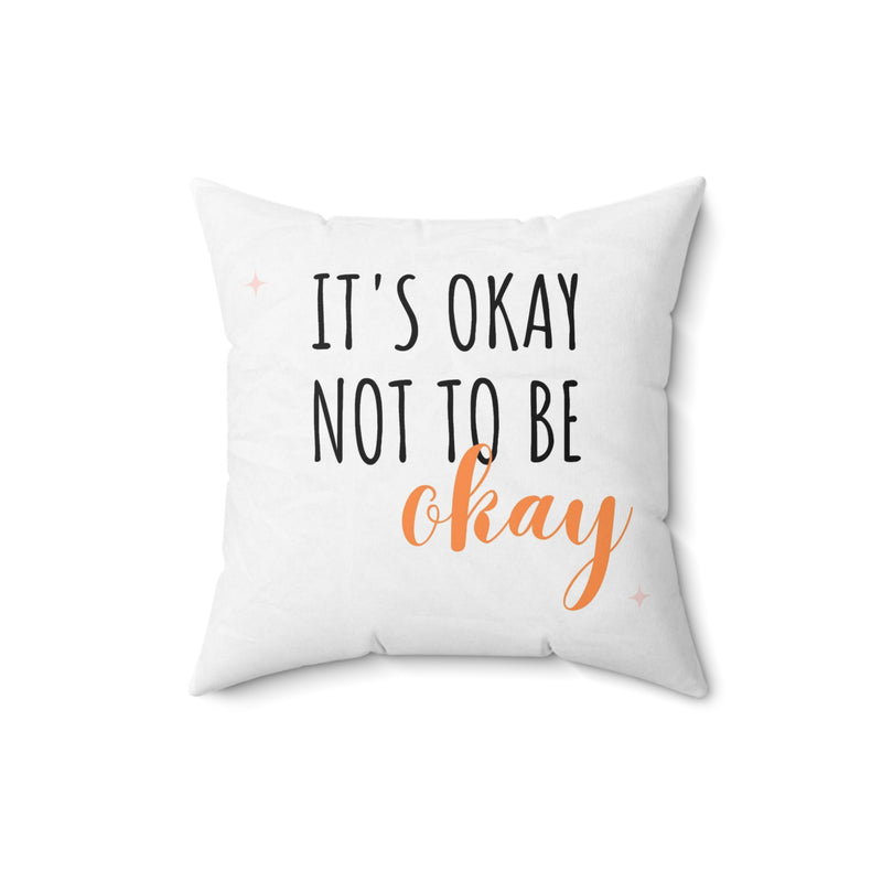 It’s Okay to not be okay Spun Polyester Square Pillow