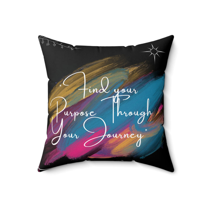 Find Your Purpose Through Your Journey Spun Polyester Square Pillow