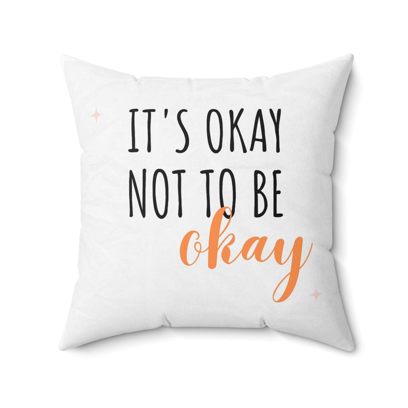 It’s Okay to not be okay Spun Polyester Square Pillow