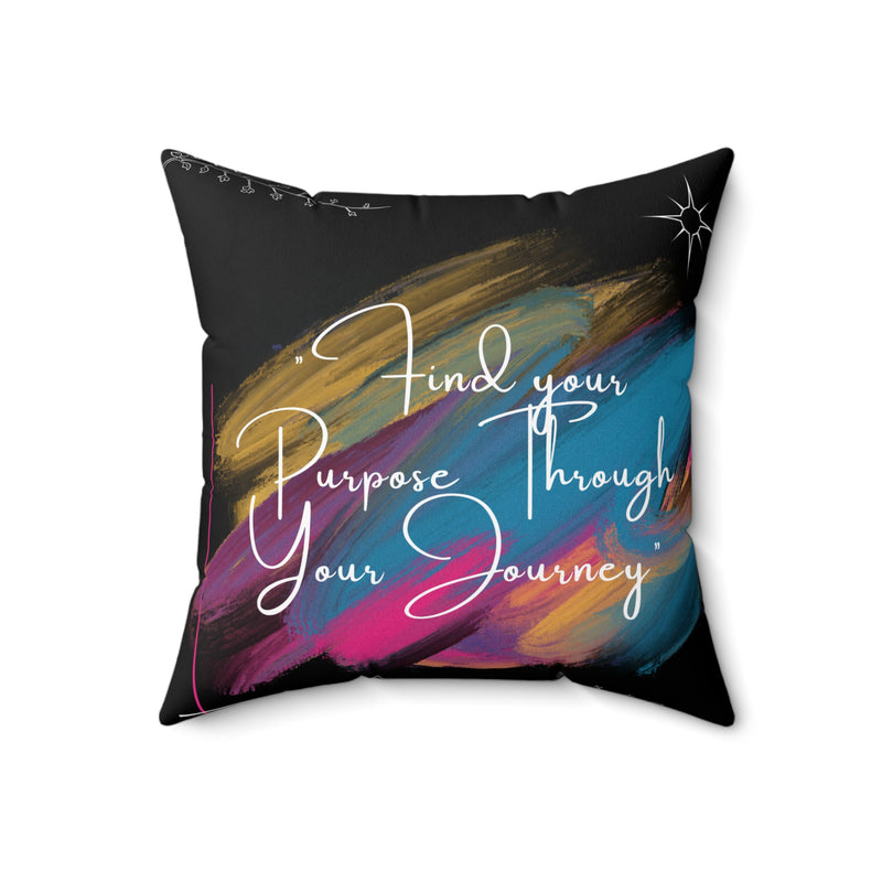 Find Your Purpose Through Your Journey Spun Polyester Square Pillow