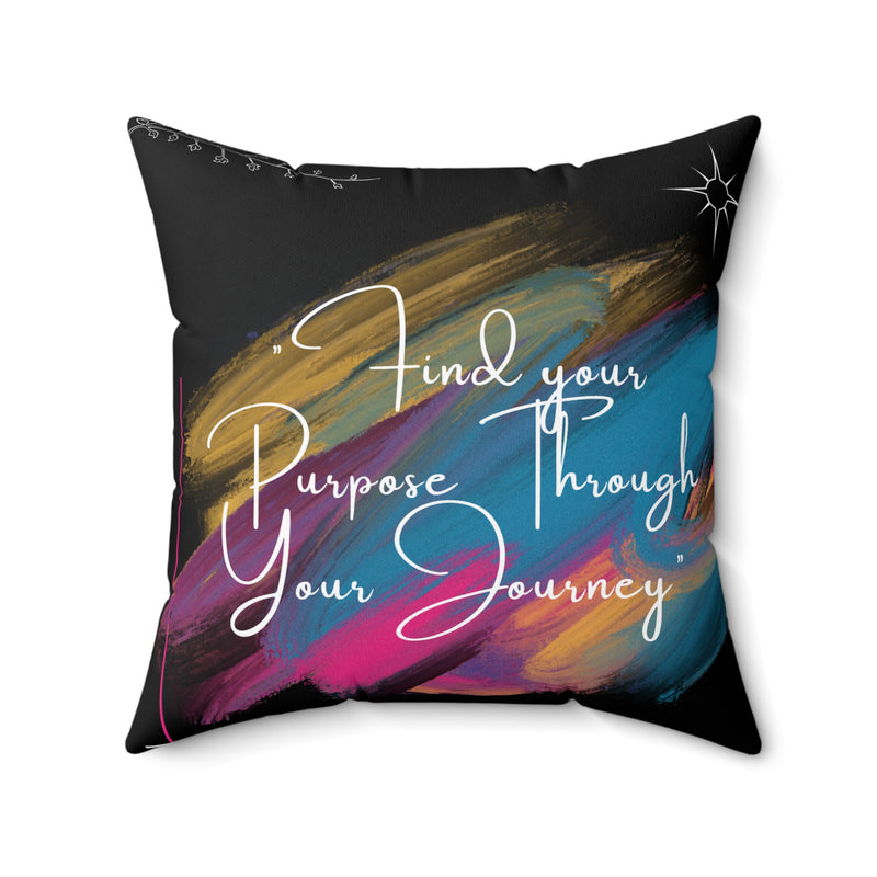 Find Your Purpose Through Your Journey Spun Polyester Square Pillow