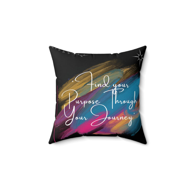 Find Your Purpose Through Your Journey Spun Polyester Square Pillow