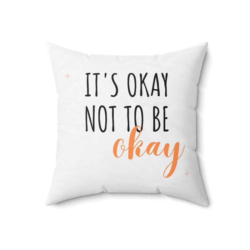 It’s Okay to not be okay Spun Polyester Square Pillow