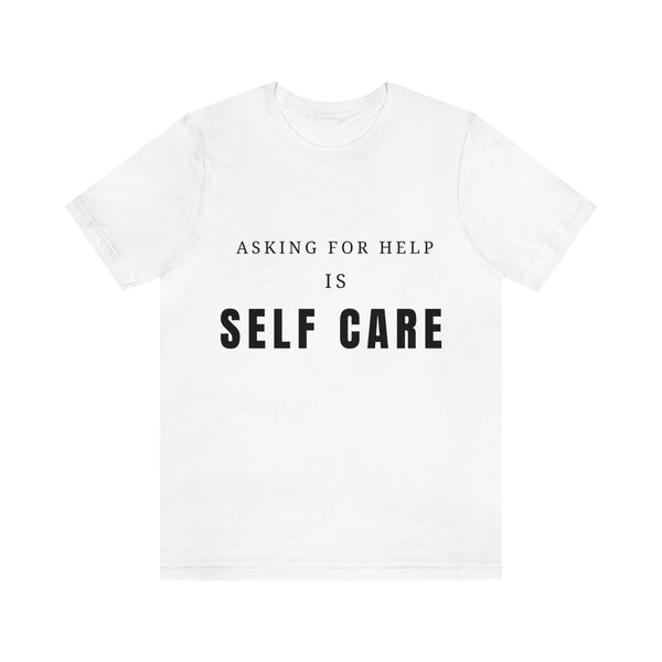 Asking for Help Is Self Care Unisex Jersey Short Sleeve Tee