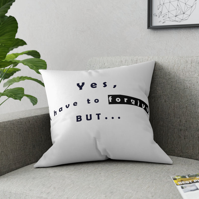 Yes, I have to Forgive But…..  Broadcloth Pillow