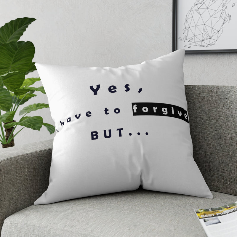 Yes, I have to Forgive But…..  Broadcloth Pillow