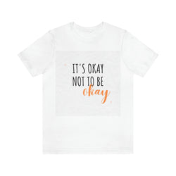 It’s Okay to not be okay Unisex Jersey Short Sleeve Tee