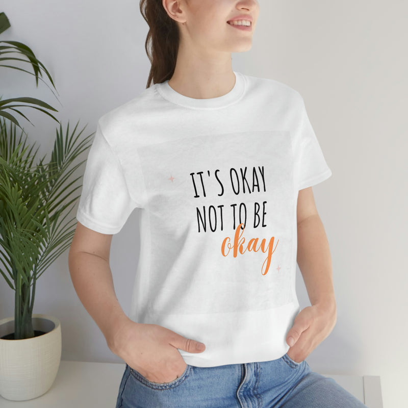 It’s Okay to not be okay Unisex Jersey Short Sleeve Tee