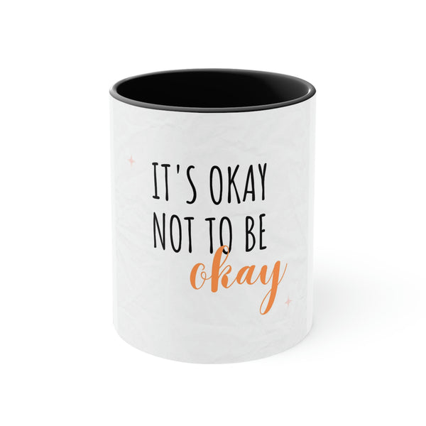 It’s Okay to not be okay Accent Coffee Mug, 11oz