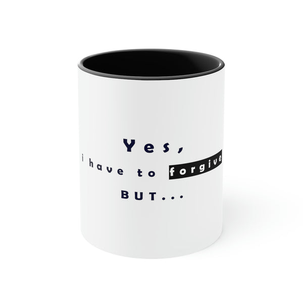 Yes, I have to Forgive But…Accent Coffee Mug, 11oz