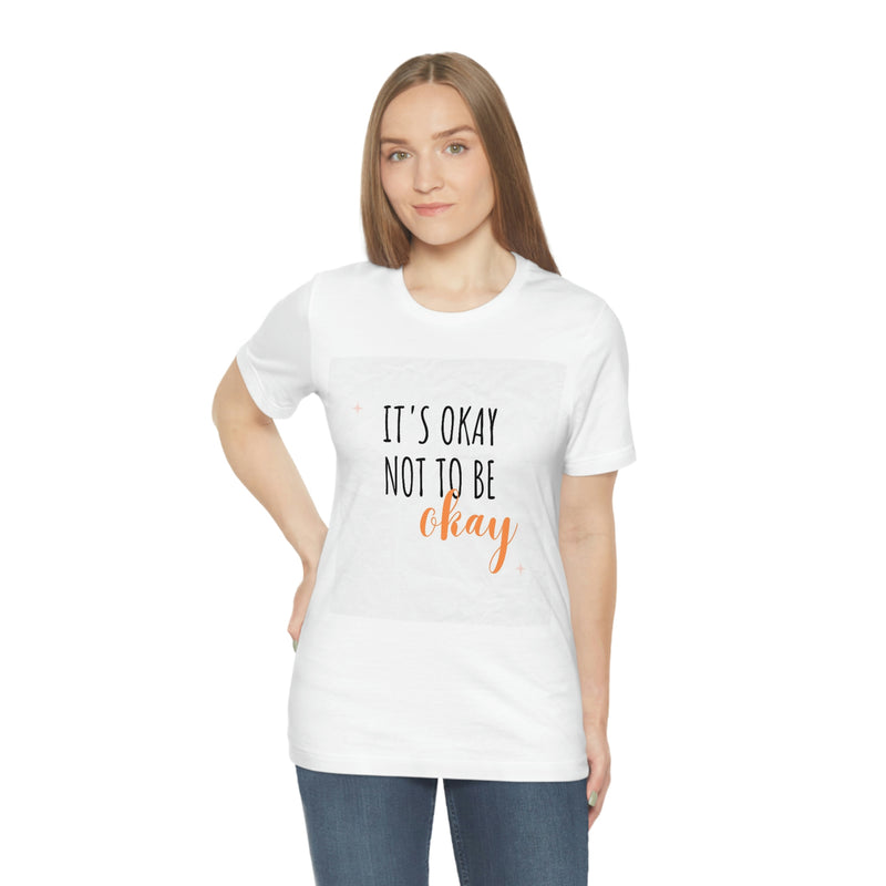 It’s Okay to not be okay Unisex Jersey Short Sleeve Tee