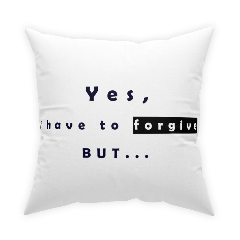 Yes, I have to Forgive But…..  Broadcloth Pillow