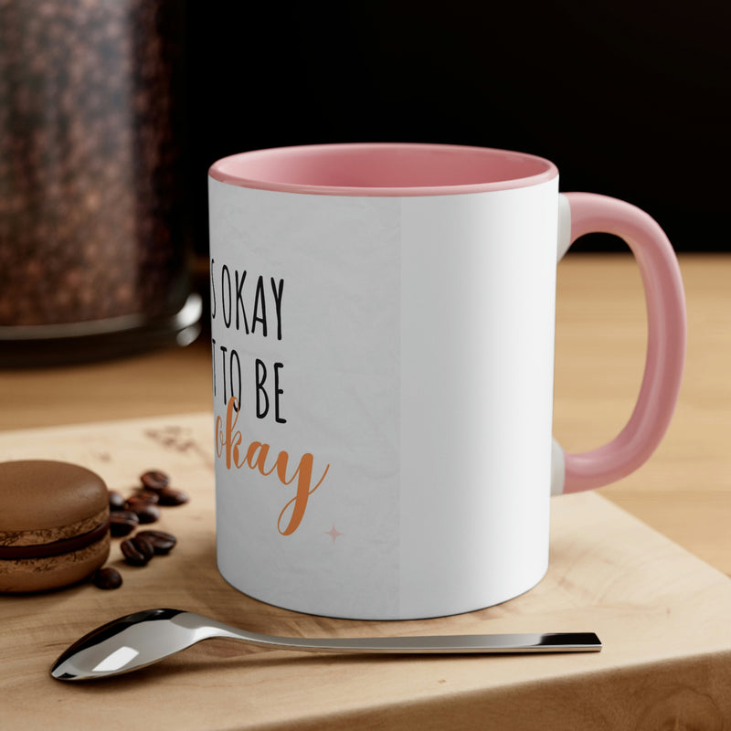 It’s Okay to not be okay Accent Coffee Mug, 11oz