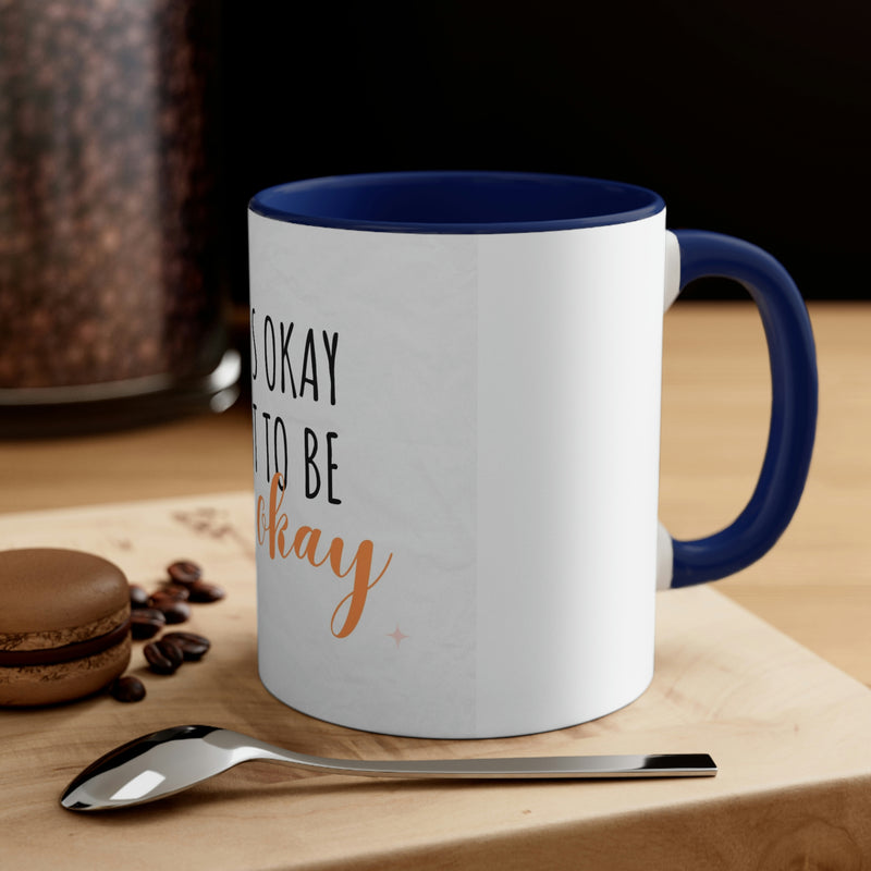 It’s Okay to not be okay Accent Coffee Mug, 11oz