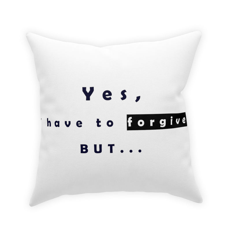 Yes, I have to Forgive But…..  Broadcloth Pillow