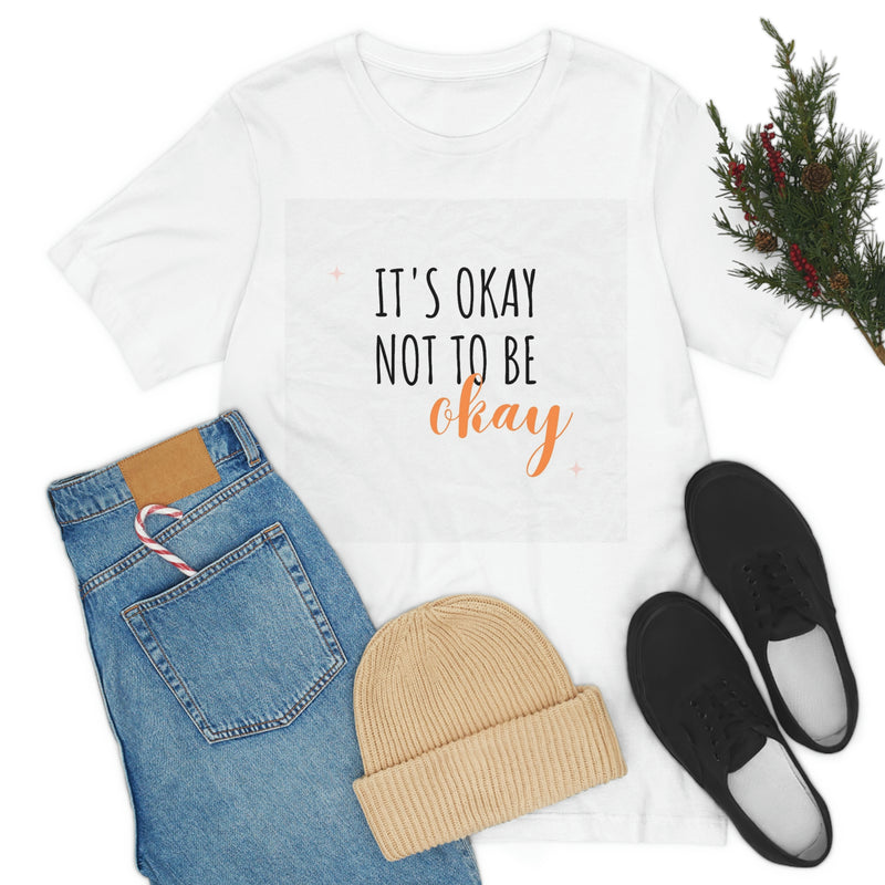 It’s Okay to not be okay Unisex Jersey Short Sleeve Tee