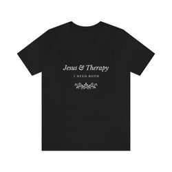 Jesus & Therapy – I Need Both Unisex Jersey Short Sleeve Tee