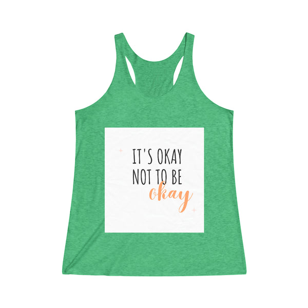 It’s okay to not be okay Tank Top Women's Tri-Blend Racerback Tank