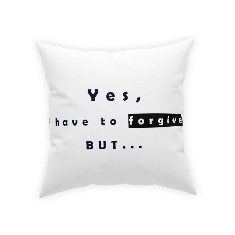 Yes, I have to Forgive But…..  Broadcloth Pillow