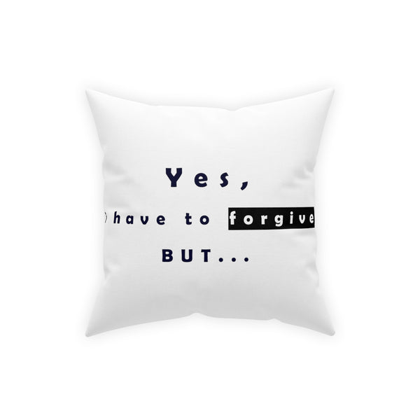 Yes, I have to Forgive But…..  Broadcloth Pillow