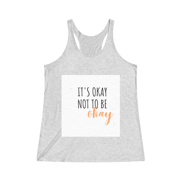 It’s okay to not be okay Tank Top Women's Tri-Blend Racerback Tank