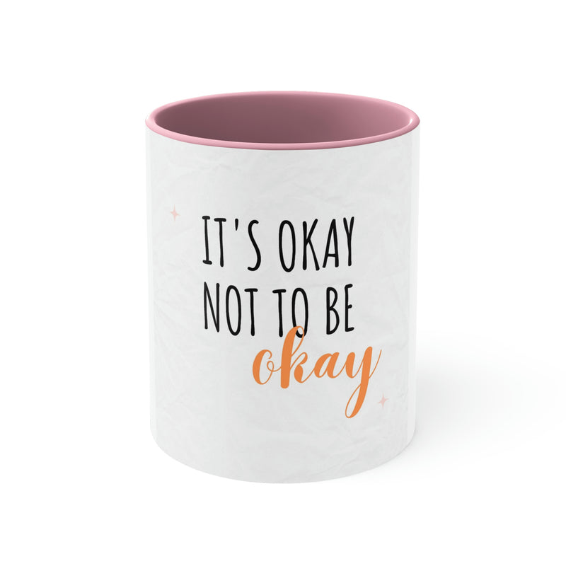 It’s Okay to not be okay Accent Coffee Mug, 11oz