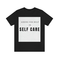 Asking for Help Is Self Care Unisex Jersey Short Sleeve Tee