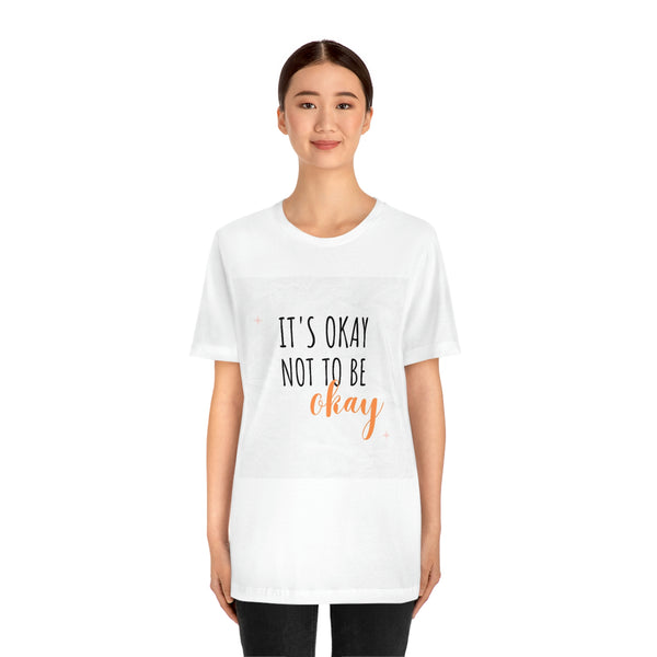 It’s Okay to not be okay Unisex Jersey Short Sleeve Tee